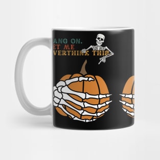 Hang on let me overthink this Mug